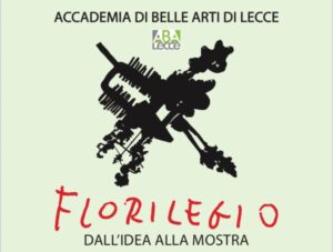 Locandina Florilegio. Dall'idea alla mostra. L'esposizione si aprirà il 16 luglio alle ore 9:00 presso l’Aula A1 in via Giuseppe Libertini 3, Lecce.