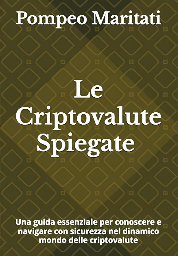 Le Criptovalute spiegate - un libro di Pompeo Maritati